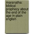 Maranatha: Biblical Prophecy About The End Of The Age In Plain English