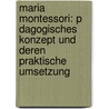 Maria Montessori: P Dagogisches Konzept Und Deren Praktische Umsetzung door Joachim Schwarz