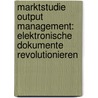 Marktstudie Output Management: Elektronische Dokumente revolutionieren by Heinrich Barta