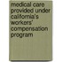 Medical Care Provided Under California's Workers' Compensation Program