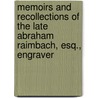 Memoirs And Recollections Of The Late Abraham Raimbach, Esq., Engraver door Abraham Raimbach