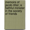Memoirs Of Jacob Ritter; A Faithful Minister In The Society Of Friends door Joseph Foulke