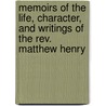 Memoirs Of The Life, Character, And Writings Of The Rev. Matthew Henry by John Bickerton Williams
