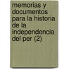 Memorias Y Documentos Para La Historia De La Independencia Del Per (2) by Jos De La Riva-Aguero