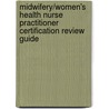 Midwifery/Women's Health Nurse Practitioner Certification Review Guide door Beth M. Kelsey