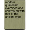 Modern Quakerism Examined And Contrasted With That Of The Ancient Type door Walter Edgerton