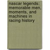 Nascar Legends: Memorable Men, Moments, And Machines In Racing History door Robert Edelstein