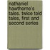 Nathaniel Hawthorne's Tales. Twice Told Tales, First And Second Series