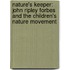Nature's Keeper: John Ripley Forbes And The Children's Nature Movement