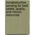 Nondestructive Sensing For Food Safety, Quality, And Natural Resources