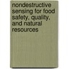 Nondestructive Sensing For Food Safety, Quality, And Natural Resources by Yud-Ren Chen