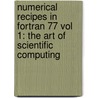 Numerical Recipes In Fortran 77 Vol 1: The Art Of Scientific Computing by Saul A. Teukolsky