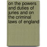 On The Powers And Duties Of Juries And On The Criminal Laws Of England door Sir Richard Phillips