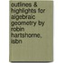 Outlines & Highlights For Algebraic Geometry By Robin Hartshorne, Isbn