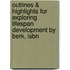 Outlines & Highlights For Exploring Lifespan Development By Berk, Isbn