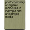 Photochemistry Of Organic Molecules In Isotropic And Anisotropic Media by V. Ramamurthy