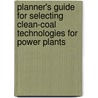 Planner's Guide For Selecting Clean-Coal Technologies For Power Plants door World Bank