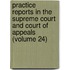 Practice Reports In The Supreme Court And Court Of Appeals (Volume 24)