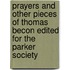 Prayers And Other Pieces Of Thomas Becon Edited For The Parker Society