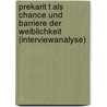 Prekarit T Als Chance Und Barriere Der Weiblichkeit (Interviewanalyse) by Franziska Weigt