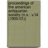 Proceedings Of The American Antiquarian Society (N.S.: V.14 (1900-01)) door Society of American Antiquarian