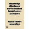 Proceedings Of The Annual Convention Of The Kansas Bankers Association door Kansas Bankers Association