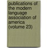 Publications Of The Modern Language Association Of America (Volume 23) door Modern Language Association of America