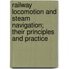 Railway Locomotion And Steam Navigation; Their Principles And Practice door John Curr