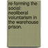 Re-Forming The Social: Neoliberal Voluntarism In The Warehouse Prison.