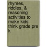 Rhymes, Riddles, & Reasoning Activities to Make Kids Think Grade Pre K by Lynne R. Weaver