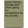 Saints Francis, Therese And Other Saints, My Companions On The Journey door Brother Bernard Francis