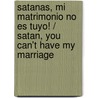 Satanas, Mi Matrimonio No Es Tuyo! / Satan, You Can't Have My Marriage door Iris Delgado