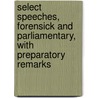 Select Speeches, Forensick And Parliamentary, With Preparatory Remarks door Nigel Chapman