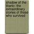 Shadow Of The Titanic: The Extraordinary Stories Of Those Who Survived
