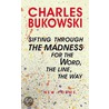 Sifting Through The Madness For The Word, The Line, The Way: New Poems by Charles Bukowski