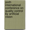 Sixth International Conference On Quality Control By Artificial Vision door Kenneth W. Tobin