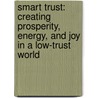 Smart Trust: Creating Prosperity, Energy, And Joy In A Low-Trust World door Stephen M.R. Covey
