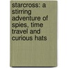 Starcross: A Stirring Adventure Of Spies, Time Travel And Curious Hats door Philips Reeve