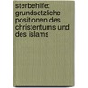 Sterbehilfe: Grundsetzliche Positionen Des Christentums Und Des Islams door Franjo Ninic