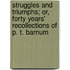 Struggles And Triumphs; Or, Forty Years' Recollections Of P. T. Barnum