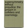 Supersymmetry Without Prejudice: The Pmssm In Colliders And Cosmology. door James Samuel Gainer