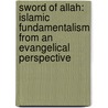 Sword Of Allah: Islamic Fundamentalism From An Evangelical Perspective by David Zeidan