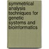 Symmetrical Analysis Techniques for Genetic Systems and Bioinformatics