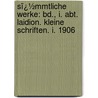 Sï¿½Mmtliche Werke: Bd., I. Abt. Laidion. Kleine Schriften. I. 1906 door Petronius Arbiter