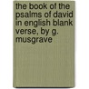 The Book Of The Psalms Of David In English Blank Verse, By G. Musgrave by George Musgrave Musgrave