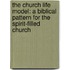 The Church Life Model: A Biblical Pattern For The Spirit-Filled Church