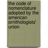 The Code Of Nomenclature Adopted By The American Ornithologists' Union by American Ornithologists' Union