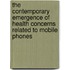 The Contemporary Emergence Of Health Concerns Related To Mobile Phones