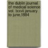 The Dublin Journal Of Medical Science Vol. Lxxvii January To June,1884