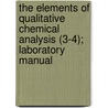 The Elements Of Qualitative Chemical Analysis (3-4); Laboratory Manual door Julius Stieglitz